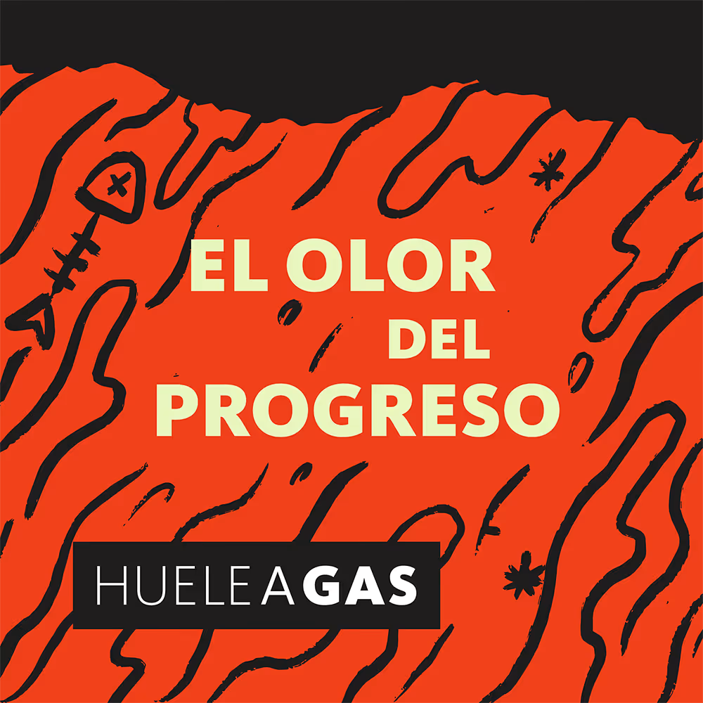 Portada del episodio 1 del podcast Huele a Gas: «El olor del progreso»