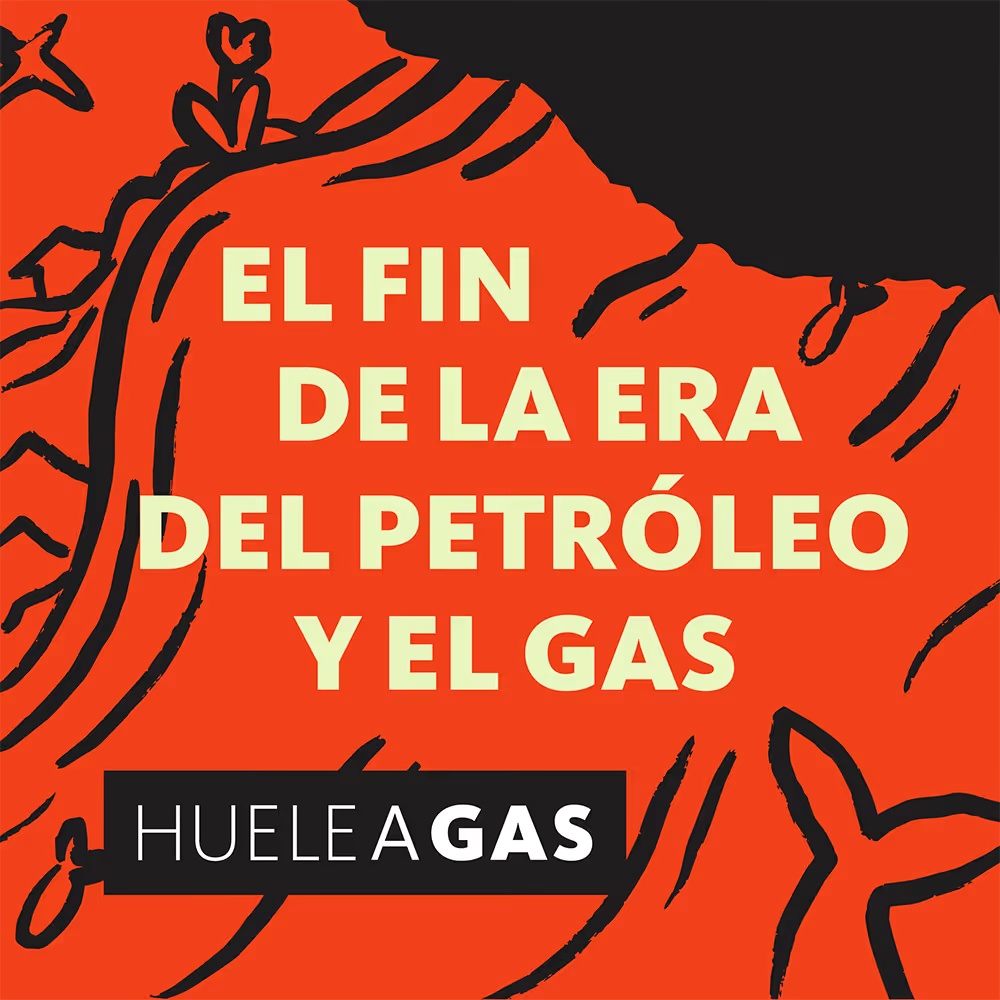 Portada del episodio 5 del podcast Huele a Gas: «El fin de la era del petróleo y el gas»