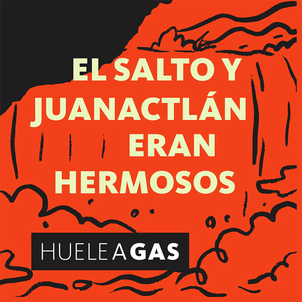 Portada del episodio 2 del podcast Huele a Gas: «El Salto y Juanacatlán eran hermosos»